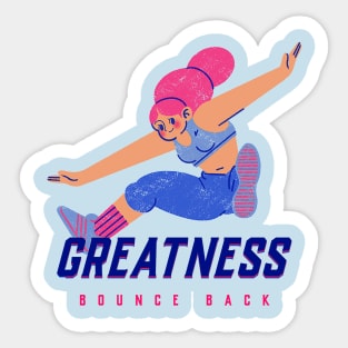 GREATNESS - Bounce Back Sticker